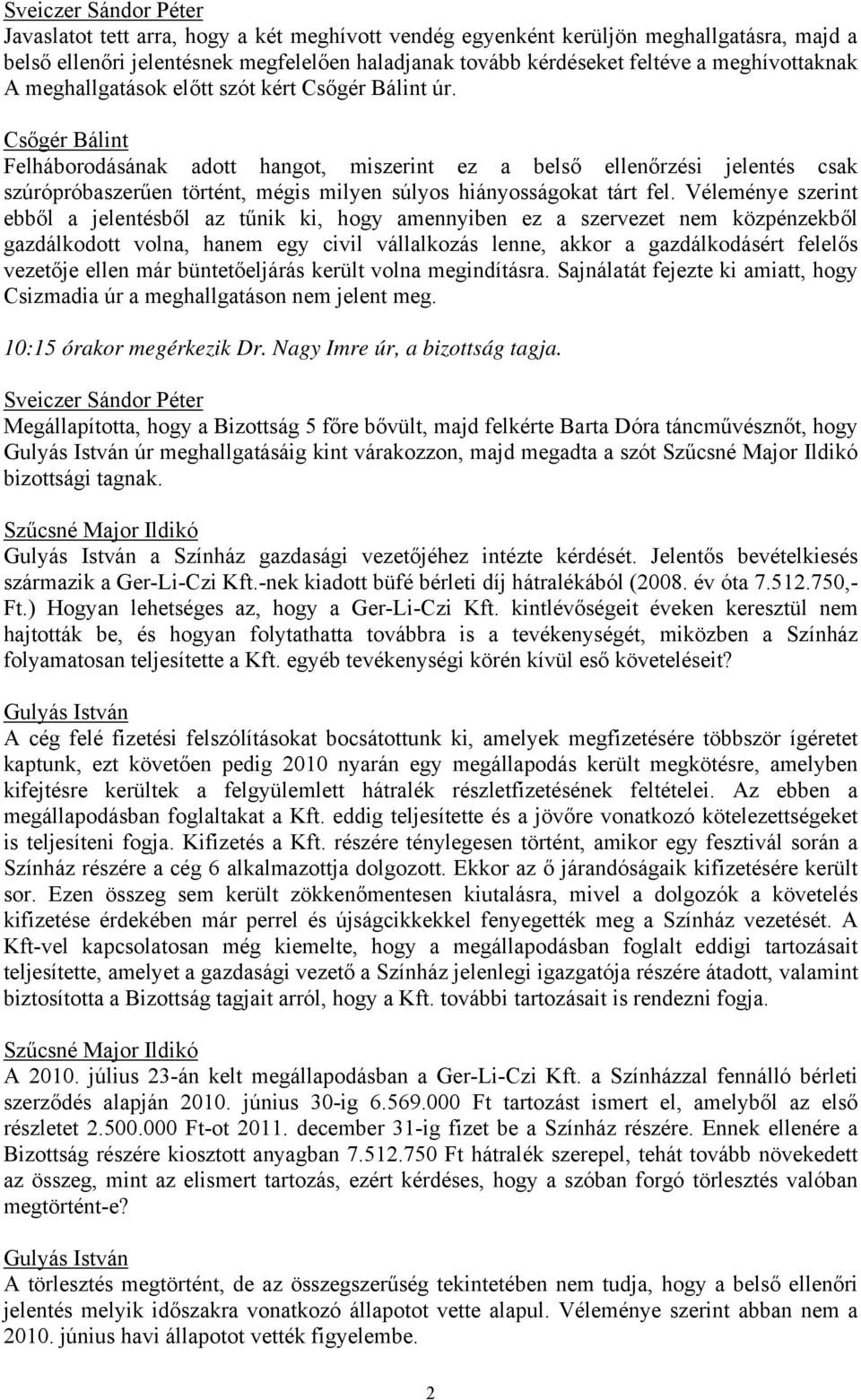 Felháborodásának adott hangot, miszerint ez a belső ellenőrzési jelentés csak szúrópróbaszerűen történt, mégis milyen súlyos hiányosságokat tárt fel.