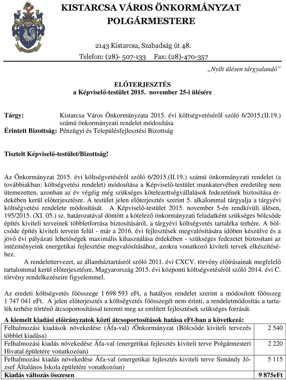 ) számú önkormányzati rendelet módosítása Érintett Bizottság: Pénzügyi és Településfejlesztési Bizottság Tisztelt Képviselő-testület/Bizottság! Az Önkormányzat költségvetéséről szóló 6/2015.(II.19.