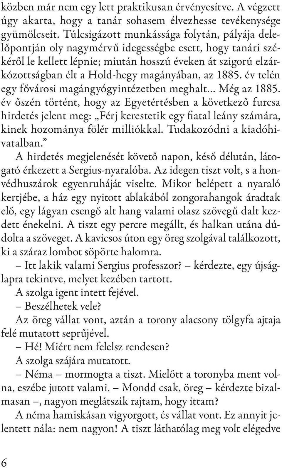 magányában, az 1885. év telén egy fővárosi magángyógyintézetben meghalt Még az 1885.