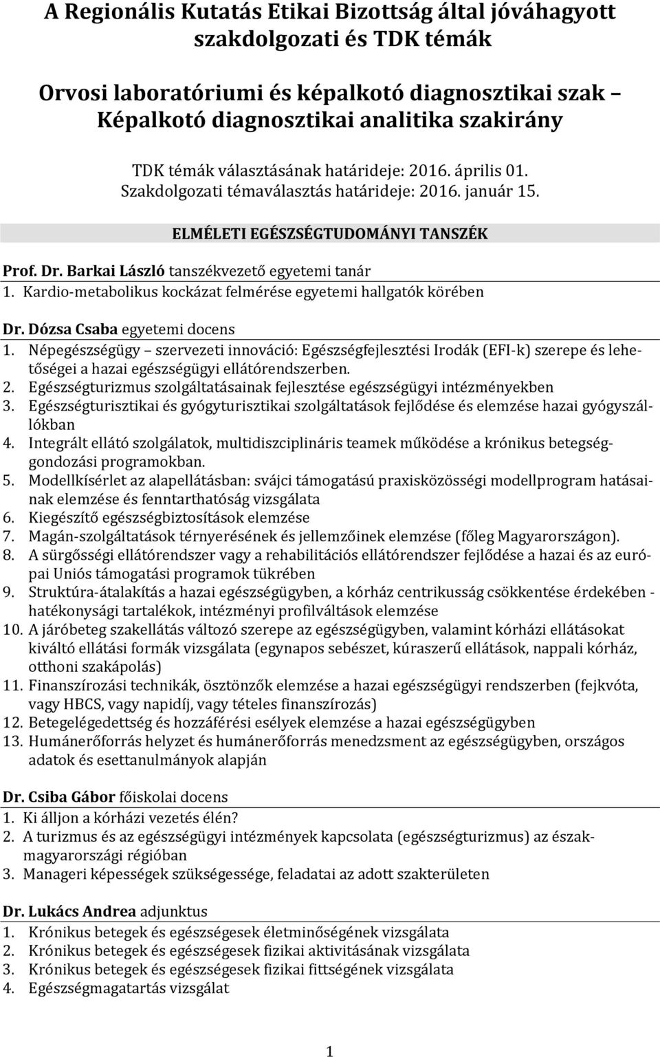 Kardio-metabolikus kockázat felmérése egyetemi hallgatók körében Dr. Dózsa Csaba egyetemi docens 1.