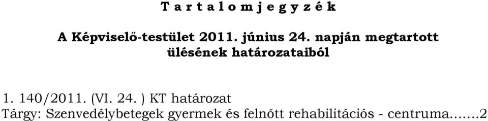 napján megtartott ülésének határozataiból 1. 140/2011.