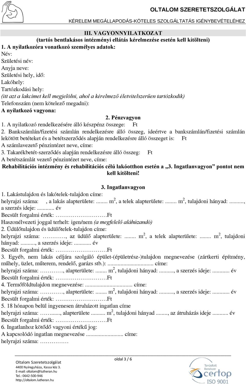 tartózkodik) Telefonszám (nem kötelező megadni): A nyilatkozó vagyona: 2. Pénzvagyon 1. A nyilatkozó rendelkezésére álló készpénz összege: Ft 2.