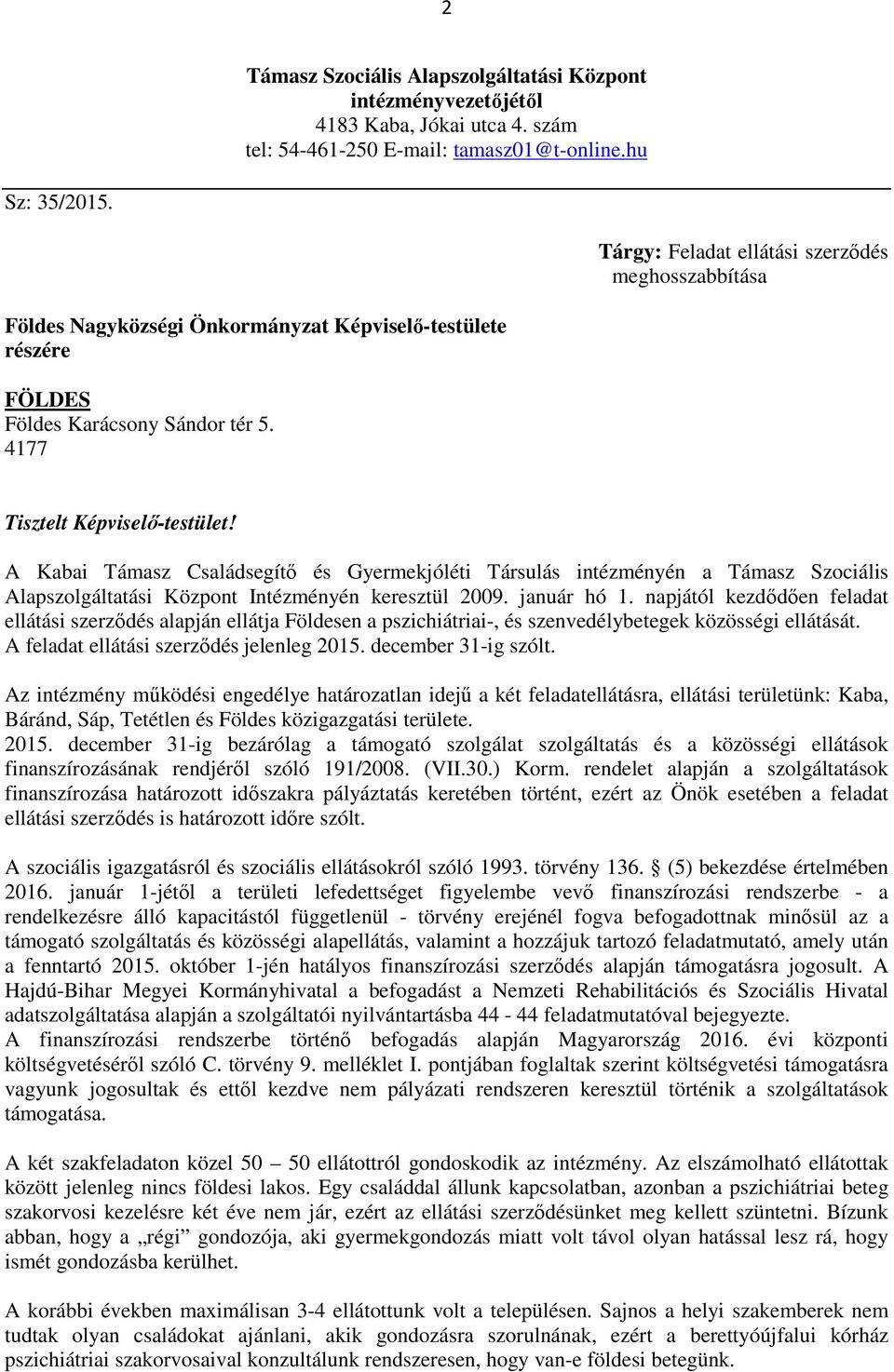 A Kabai Támasz Családsegítő és Gyermekjóléti Társulás intézményén a Támasz Szociális Alapszolgáltatási Központ Intézményén keresztül 2009. január hó 1.