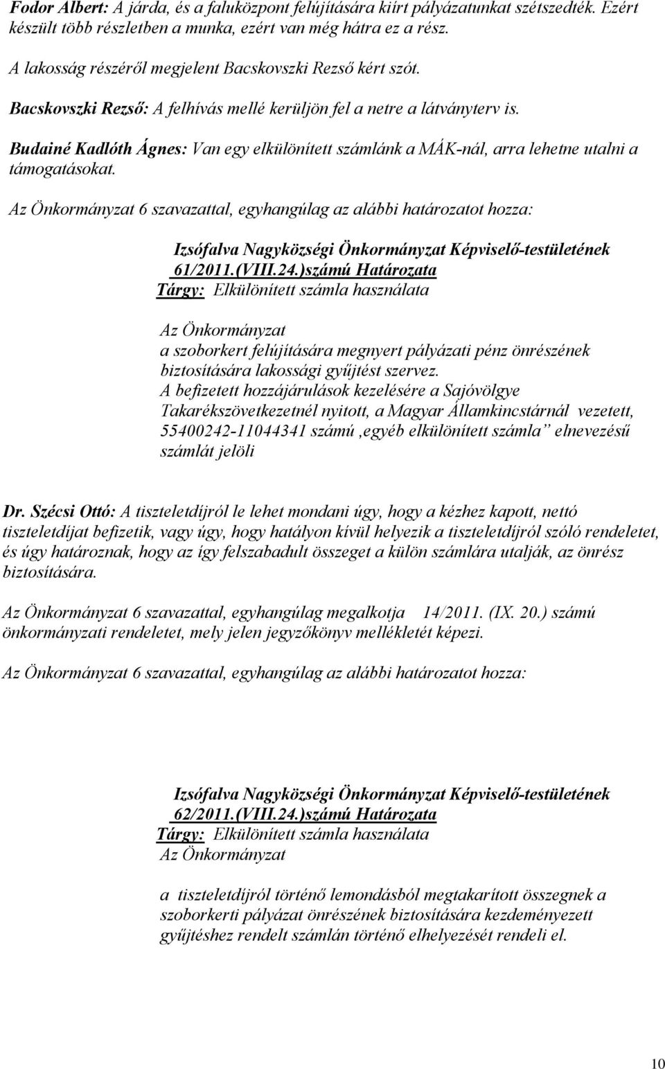 Budainé Kadlóth Ágnes: Van egy elkülönített számlánk a MÁK-nál, arra lehetne utalni a támogatásokat.