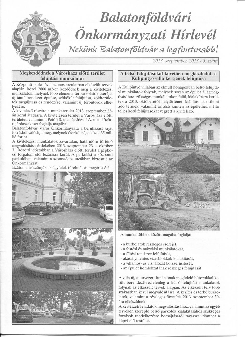 melynek fobb elemei a terburkolatok csereje, lij tamfalrendszer epitese, szokokiit felujitasa, zoldteriiletek megujitasa es rendezese, valamint lij terbutorok elhelyezese.