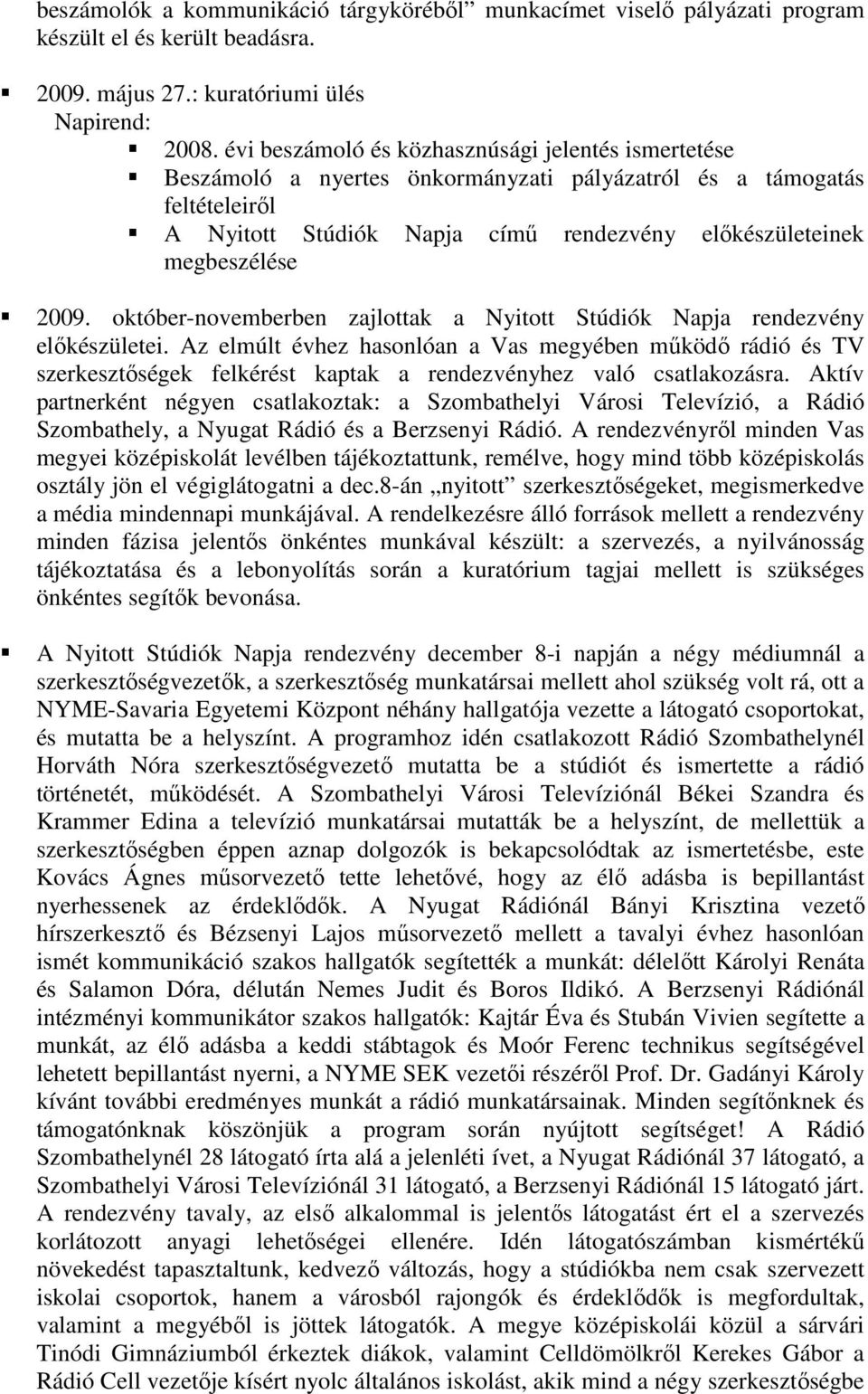 2009. október-novemberben zajlottak a Nyitott Stúdiók Napja rendezvény előkészületei.