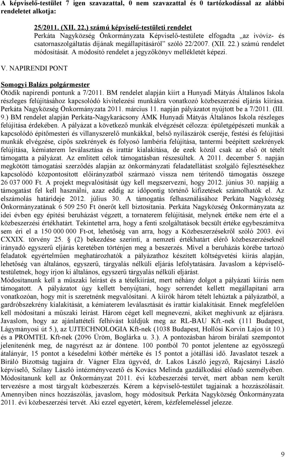 A módosító rendelet a jegyzőkönyv mellékletét képezi. V. NAPIRENDI PONT Ötödik napirendi pontunk a 7/2011.