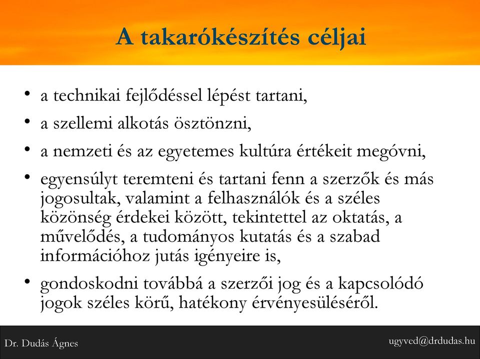 felhasználók és a széles közönség érdekei között, tekintettel az oktatás, a művelődés, a tudományos kutatás és a