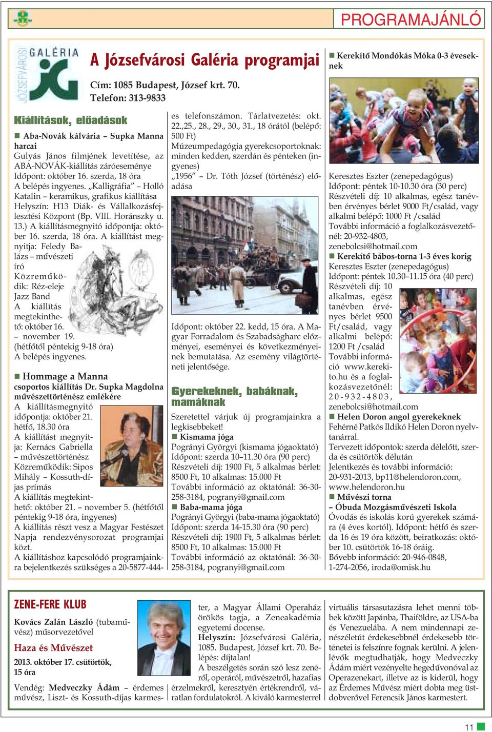 szerda, 18 óra A belépés ingyenes. Kalligráfia Holló Katalin keramikus, grafikus kiállítása Helyszín: H13 Diák- és Vállalkozásfejlesztési Központ (Bp. VIII. Horánszky u. 13.