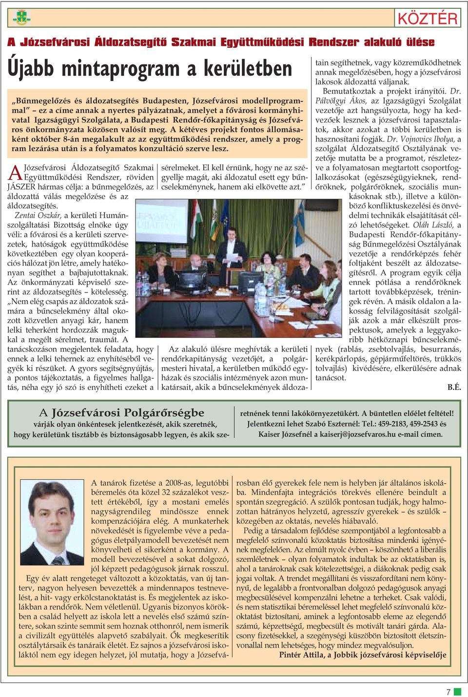 A kétéves projekt fontos állomásaként október 8-án megalakult az az együttmûködési rendszer, amely a program lezárása után is a folyamatos konzultáció szerve lesz.