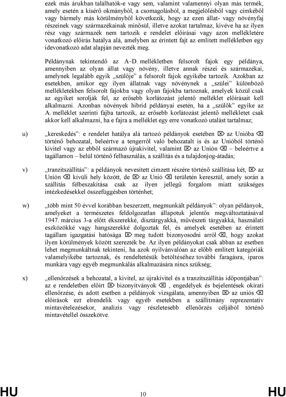 vonatkozó előírás hatálya alá, amelyben az érintett fajt az említett mellékletben egy idevonatkozó adat alapján nevezték meg. Példánynak tekintendő az A D.