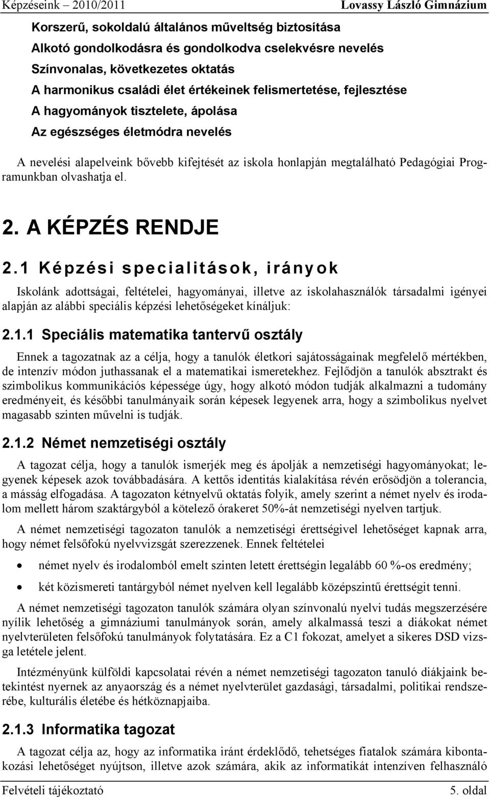 nevelési alapelveink ramunkban olvashatja el. 2. A KÉPZÉS RENDJE 2.