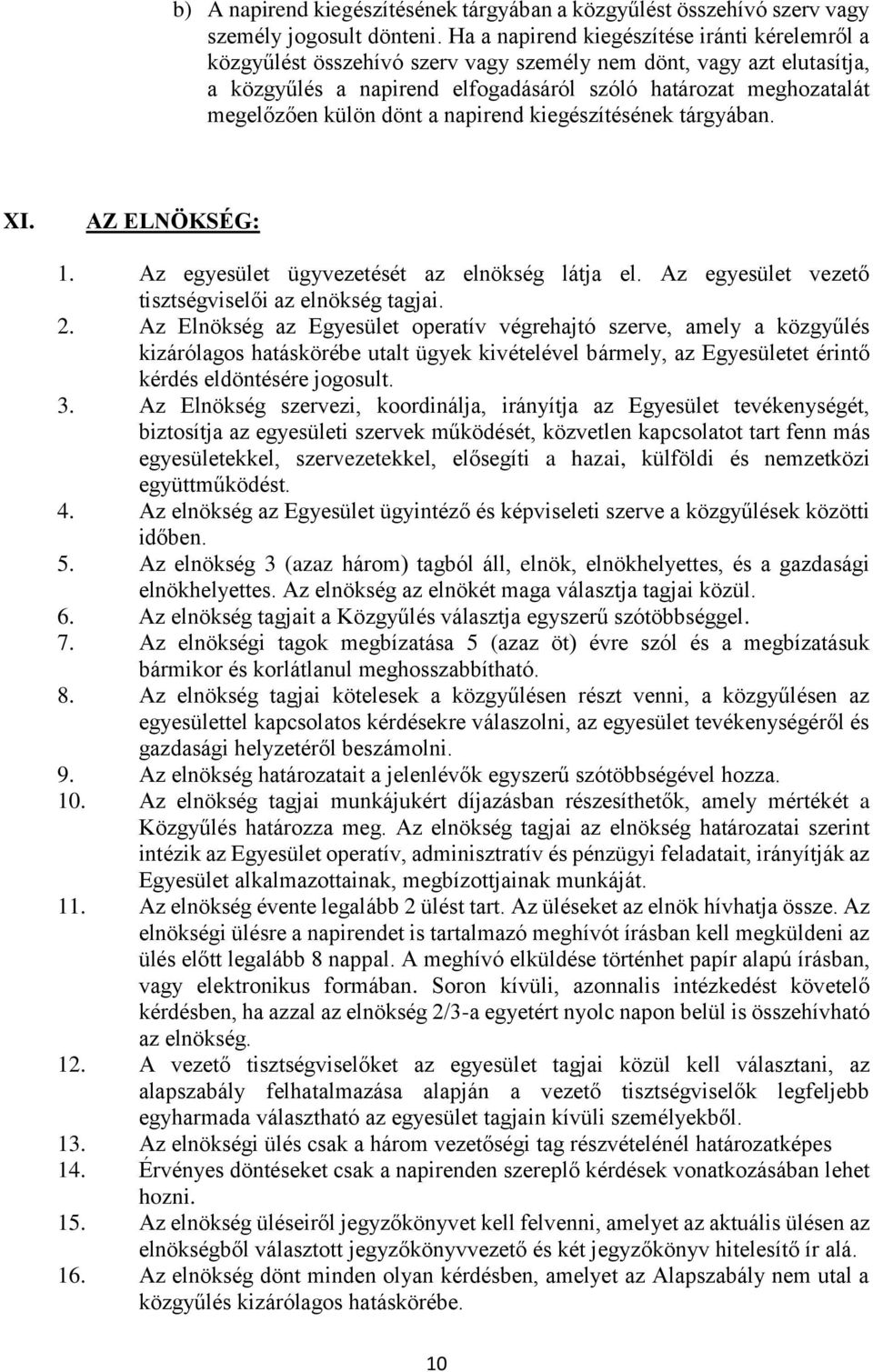 külön dönt a napirend kiegészítésének tárgyában. XI. AZ ELNÖKSÉG: 1. Az egyesület ügyvezetését az elnökség látja el. Az egyesület vezető tisztségviselői az elnökség tagjai. 2.