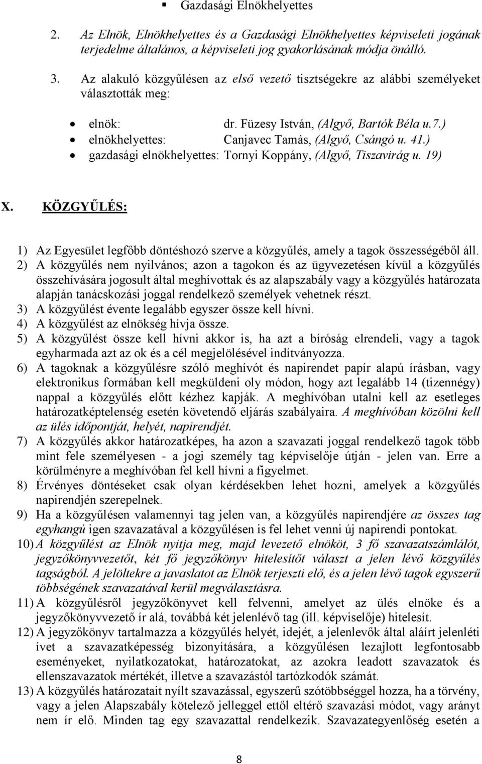 ) gazdasági elnökhelyettes: Tornyi Koppány, (Algyő, Tiszavirág u. 19) X. KÖZGYŰLÉS: 1) Az Egyesület legfőbb döntéshozó szerve a közgyűlés, amely a tagok összességéből áll.