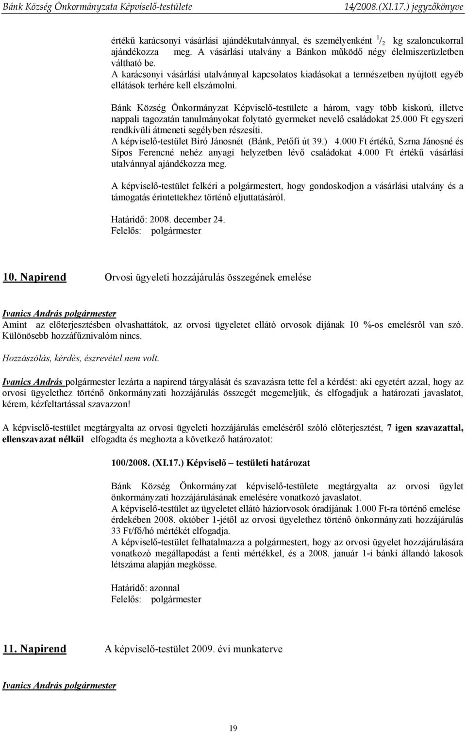 Bánk Község Önkormányzat Képviselő-testülete a három, vagy több kiskorú, illetve nappali tagozatán tanulmányokat folytató gyermeket nevelő családokat 25.