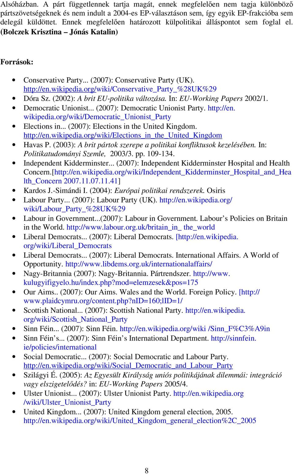 org/wiki/conservative_party_%28uk%29 Dóra Sz. (2002): A brit EU-politika változása. In: EU-Working Papers 2002/1. Democratic Unionist... (2007): Democratic Unionist Party. http://en. wikipedia.