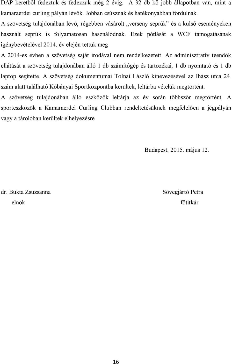 év elején tettük meg A 2014-es évben a szövetség saját irodával nem rendelkezetett.