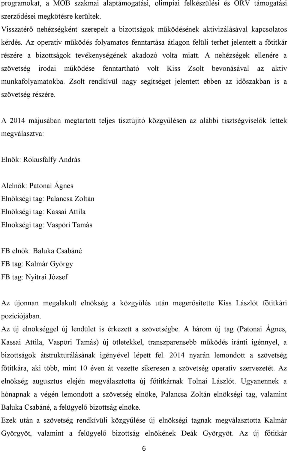 Az operatív működés folyamatos fenntartása átlagon felüli terhet jelentett a főtitkár részére a bizottságok tevékenységének akadozó volta miatt.