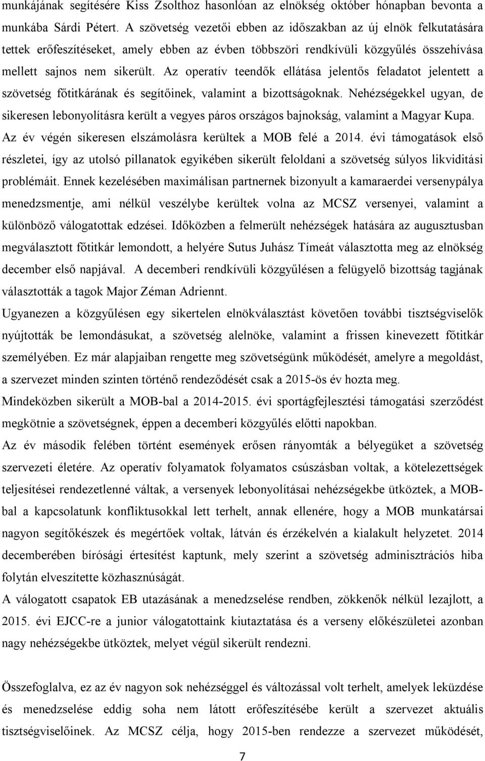 Az operatív teendők ellátása jelentős feladatot jelentett a szövetség főtitkárának és segítőinek, valamint a bizottságoknak.