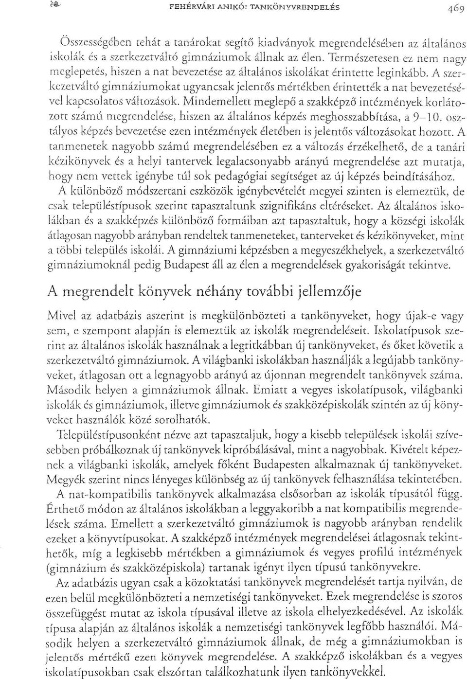 A szerkezetválró gimnáziumokat ugyancsak jelentős mértékben érintették a nat bevezetésével kapcsolatos változások.