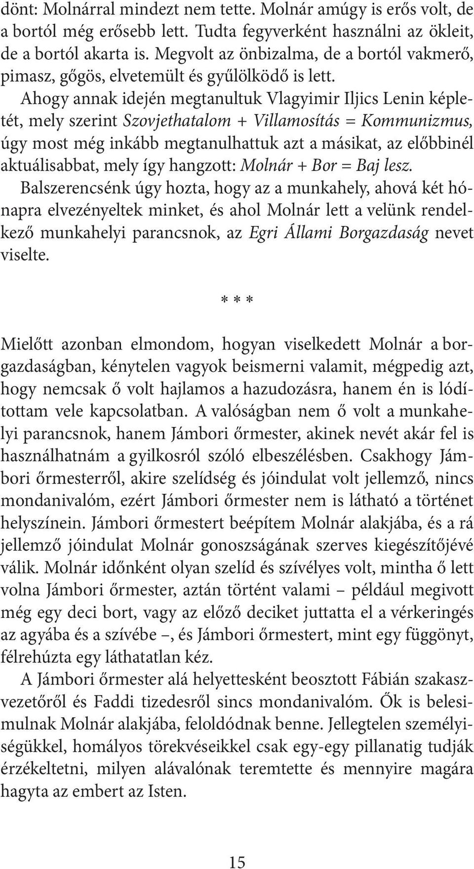 Ahogy annak idején megtanultuk Vlagyimir Iljics Lenin képletét, mely szerint Szovjethatalom + Villamosítás = Kommunizmus, úgy most még inkább megtanulhattuk azt a másikat, az előbbinél aktuálisabbat,