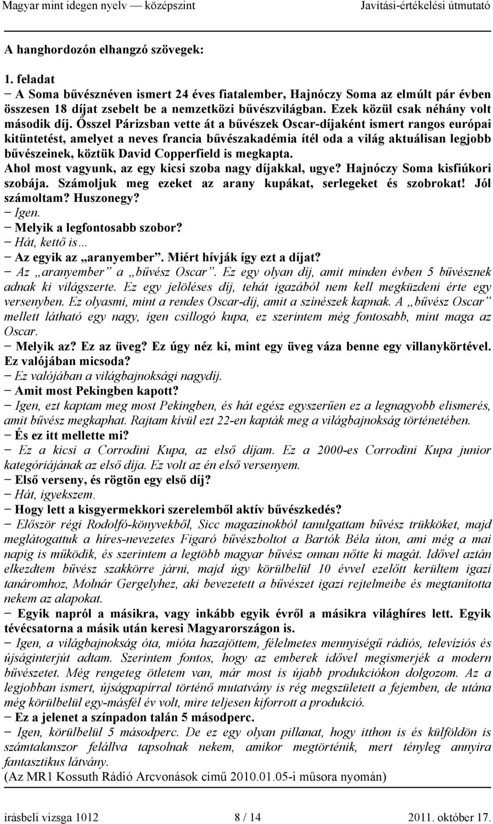 Ősszel Párizsban vette át a bűvészek Oscar-díjaként ismert rangos európai kitüntetést, amelyet a neves francia bűvészakadémia ítél oda a világ aktuálisan legjobb bűvészeinek, köztük David Copperfield