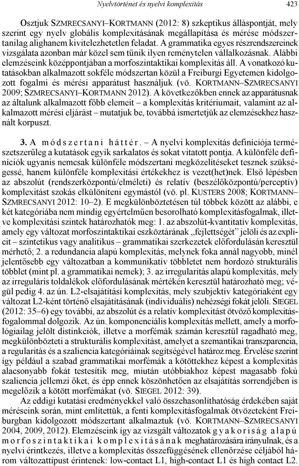 Alábbi elemzéseink középpontjában a morfoszintaktikai komplexitás áll.