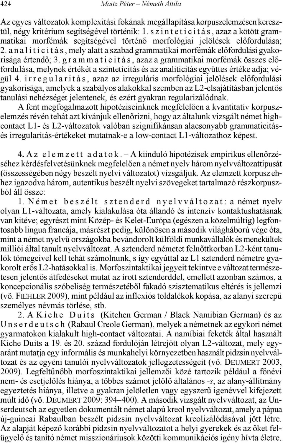 a n a l i t i c i t á s, mely alatt a szabad grammatikai morfémák előfordulási gyakorisága értendő; 3.