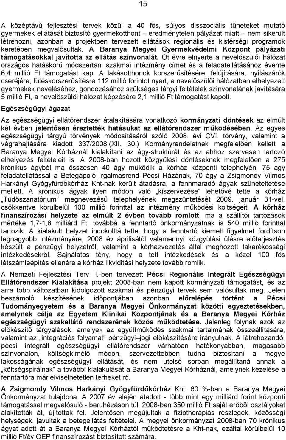 Öt évre elnyerte a nevelőszülői hálózat országos hatáskörű módszertani szakmai intézmény címet és a feladatellátásához évente 6,4 millió Ft támogatást kap.