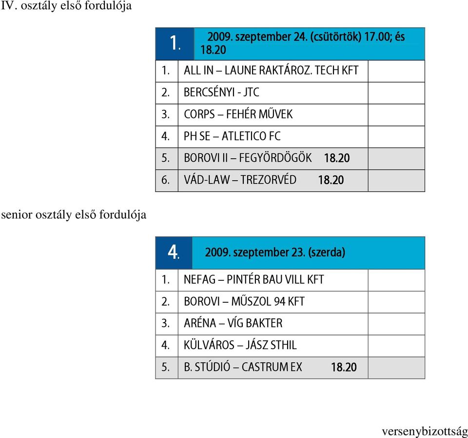 VÁD-LAW TREZORVÉD senior osztály elsı fordulója 4. 2009. szeptember 23. (szerda) 1.