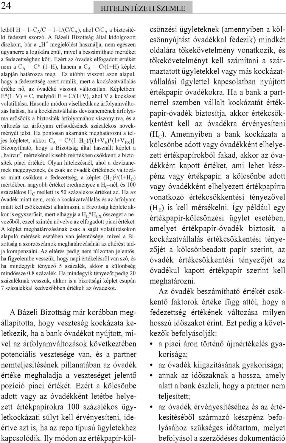 Ezért az óvadék elfogadott értékét nem a C A = C* (1 H), hanem a C A = C/(1+H) képlet alapján határozza meg.
