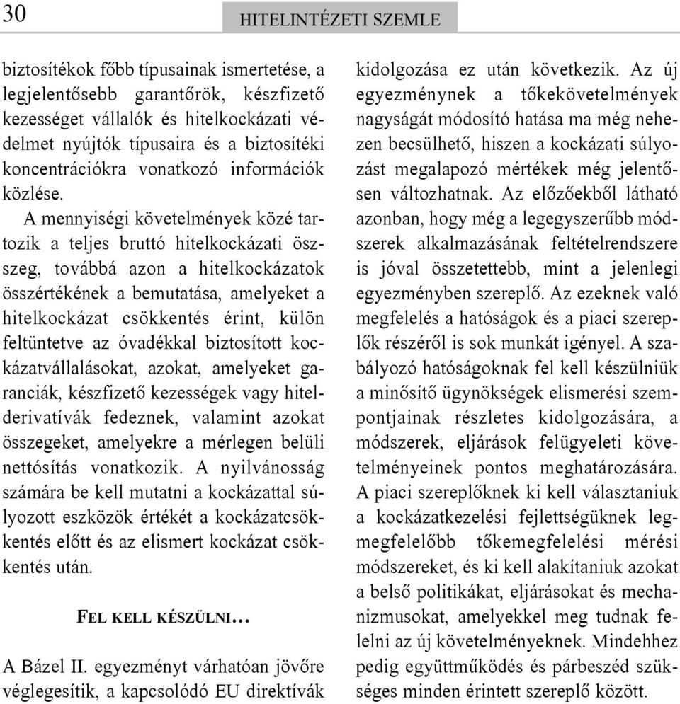 A mennyiségi követelmények közé tartozik a teljes bruttó hitelkockázati öszszeg, továbbá azon a hitelkockázatok összértékének a bemutatása, amelyeket a hitelkockázat csökkentés érint, külön