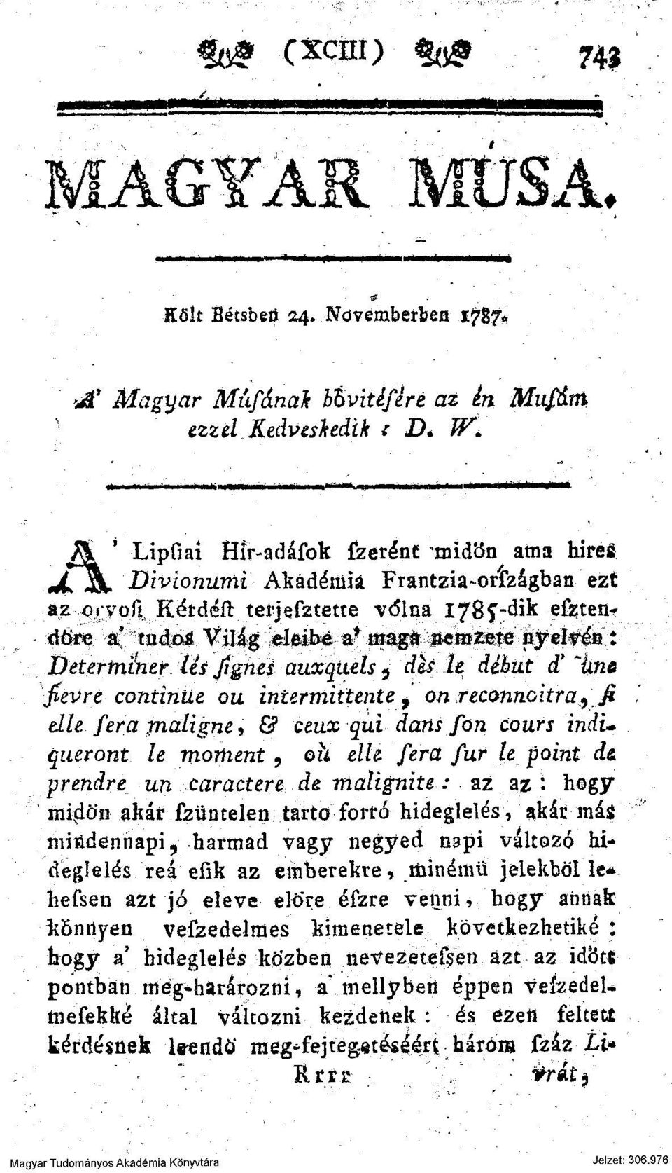 .. 1 - ' - - '* * * ' - "' M * Lipfiai Hír-adáíbk fzerént ^midön ama híre* /li, Divionwni Akadémia Frantzia-ortzágban ezt az orvofi Kérdéít terjefztette volna I78f-dik efztendőre a' tudó* Világ