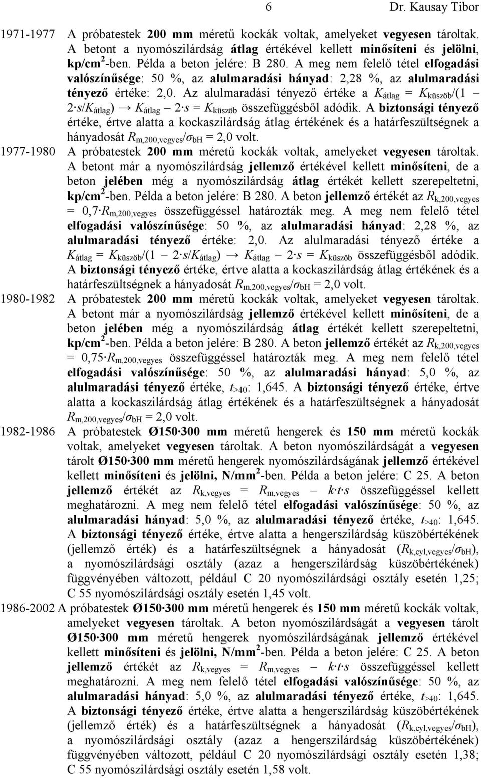 Az alulmaradási tényező értéke a K átlag = K küszöb /(1 2 s/k átlag ) K átlag 2 s = K küszöb összefüggésből adódik.