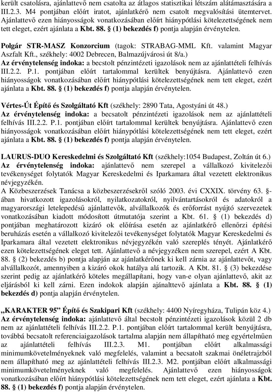 Polgár STR-MASZ Konzorcium (tagok: STRABAG-MML Kft. valamint Magyar Aszfalt Kft., székhely: 4002 Debrecen, Balmazújvárosi út 8/a.