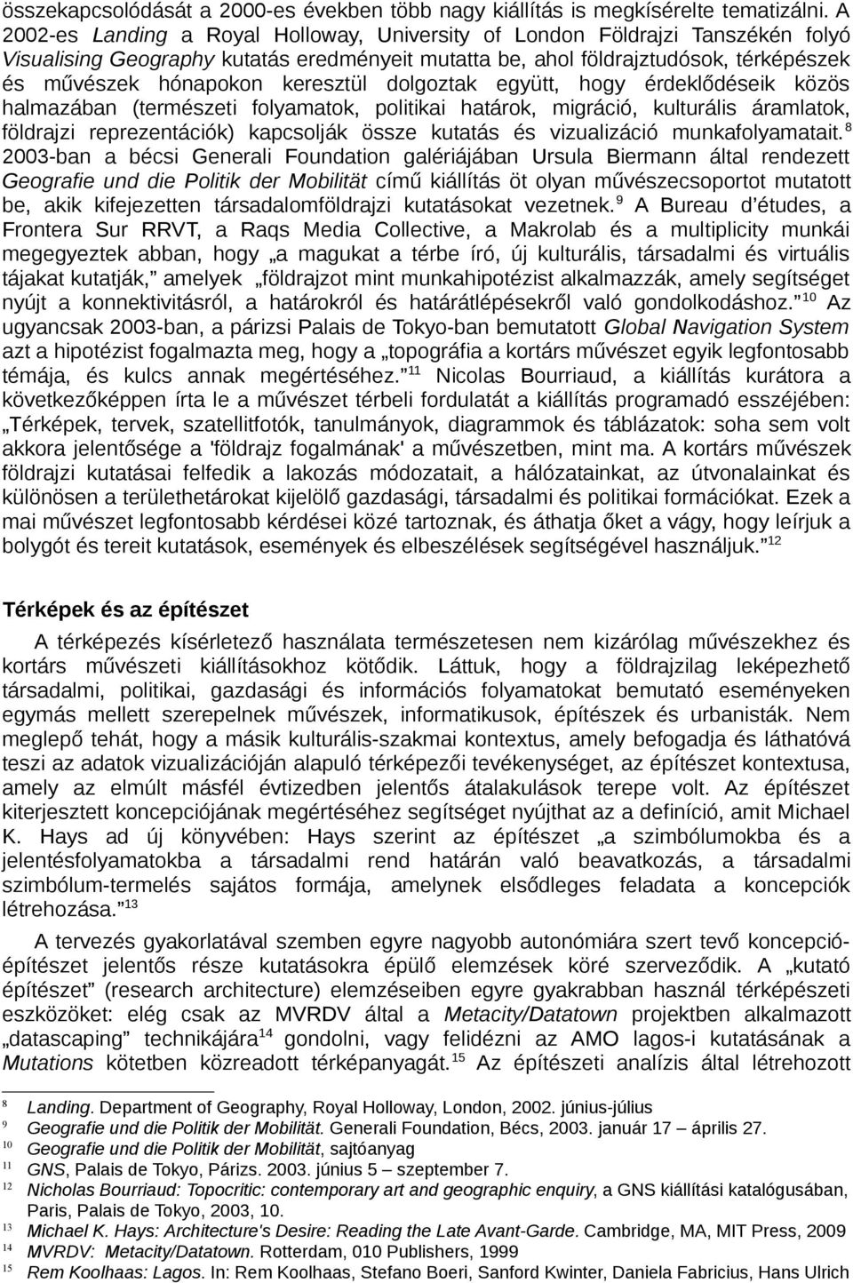 keresztül dolgoztak együtt, hogy érdeklődéseik közös halmazában (természeti folyamatok, politikai határok, migráció, kulturális áramlatok, földrajzi reprezentációk) kapcsolják össze kutatás és