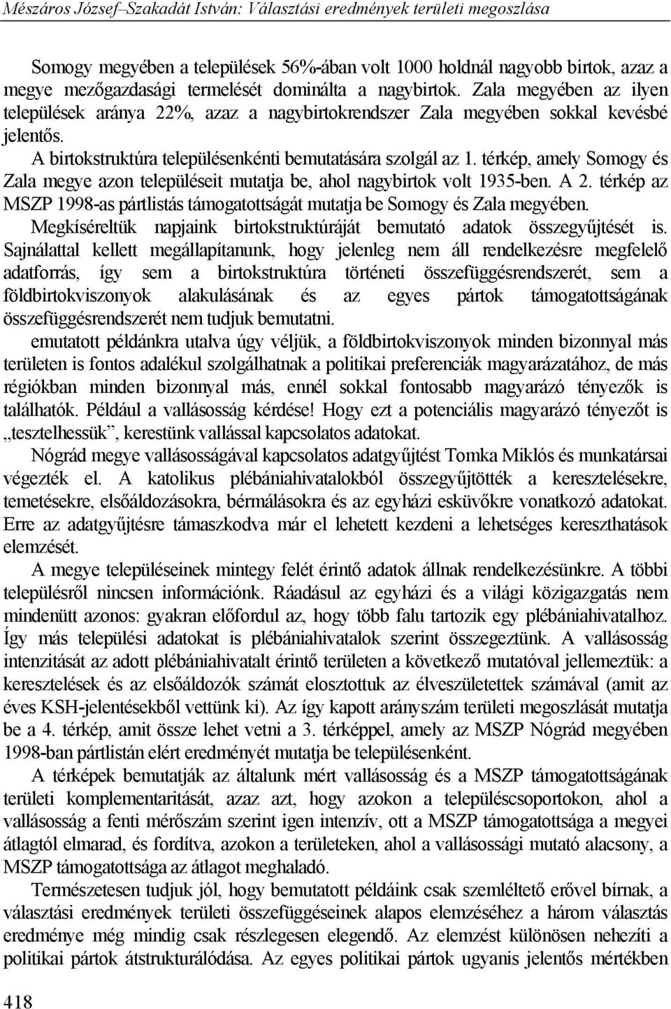 térkép, amely Somogy és Zala megye azon településeit mutatja be, ahol nagybirtok volt 1935-ben. A 2. térkép az MSZP 1998-as pártlistás támogatottságát mutatja be Somogy és Zala megyében.