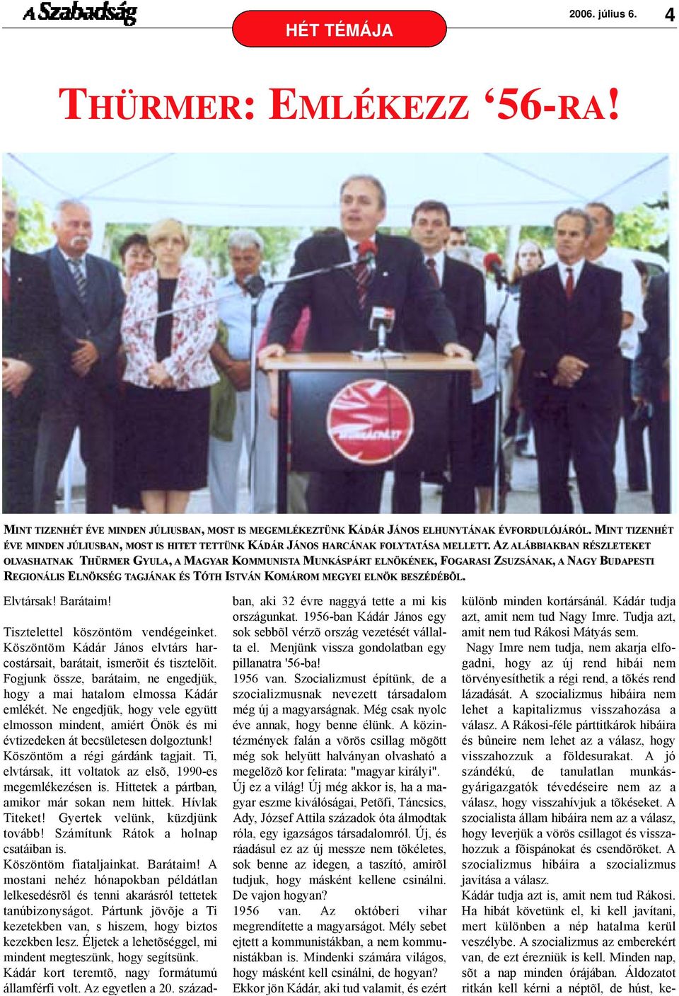 AZ ALÁBBIAKBAN RÉSZLETEKET OLVASHATNAK THÜRMER GYULA, A MAGYAR KOMMUNISTA MUNKÁSPÁRT ELNÖKÉNEK, FOGARASI ZSUZSÁNAK, A NAGY BUDAPESTI REGIONÁLIS ELNÖKSÉG TAGJÁNAK ÉS TÓTH ISTVÁN KOMÁROM MEGYEI ELNÖK