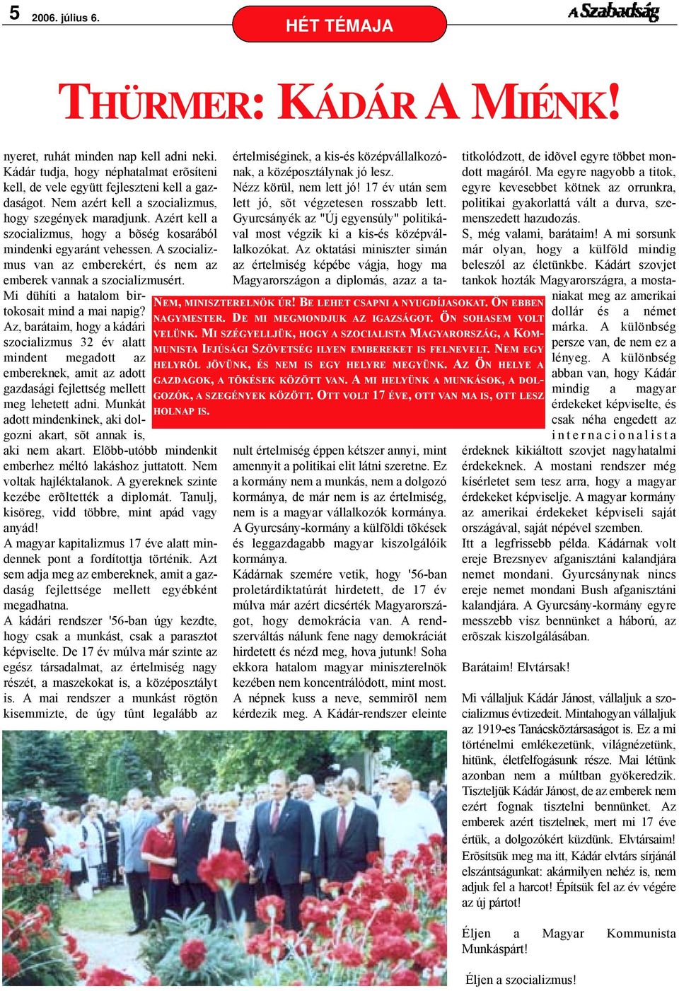 A szocializmus van az emberekért, és nem az emberek vannak a szocializmusért. Mi dühíti a hatalom birtokosait mind a mai napig?