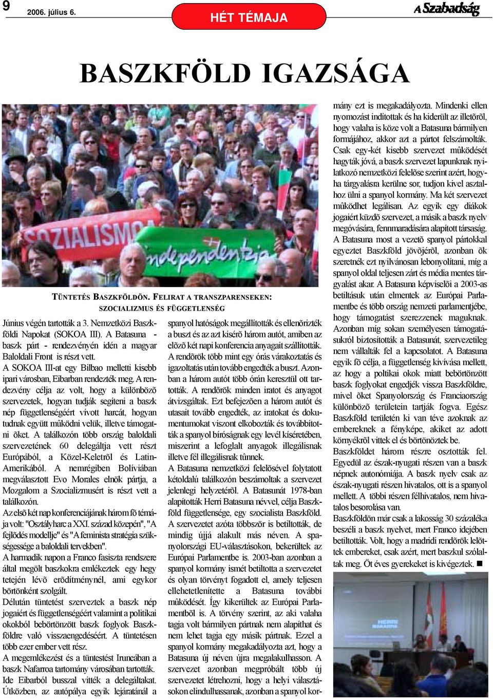 Arendezvény célja az volt, hogy a különbözõ szervezetek, hogyan tudják segíteni a baszk nép függetlenségéért vívott harcát, hogyan tudnak együtt mûködni velük, illetve támogatni õket.