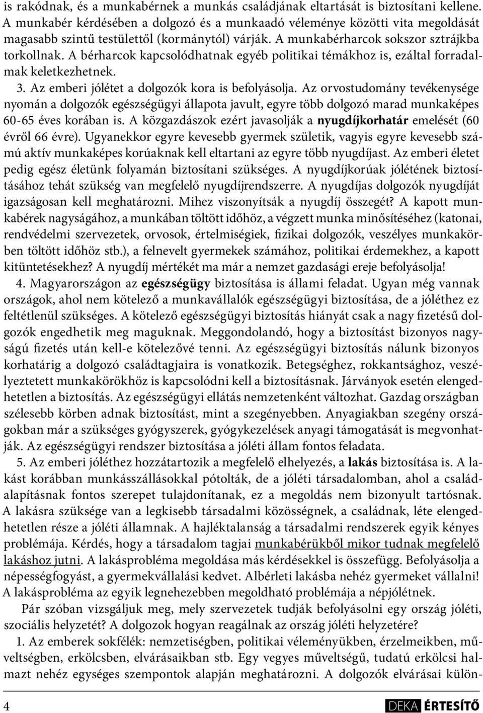 A bérharcok kapcsolódhatnak egyéb politikai témákhoz is, ezáltal forradalmak keletkezhetnek. 3. Az emberi jólétet a dolgozók kora is befolyásolja.