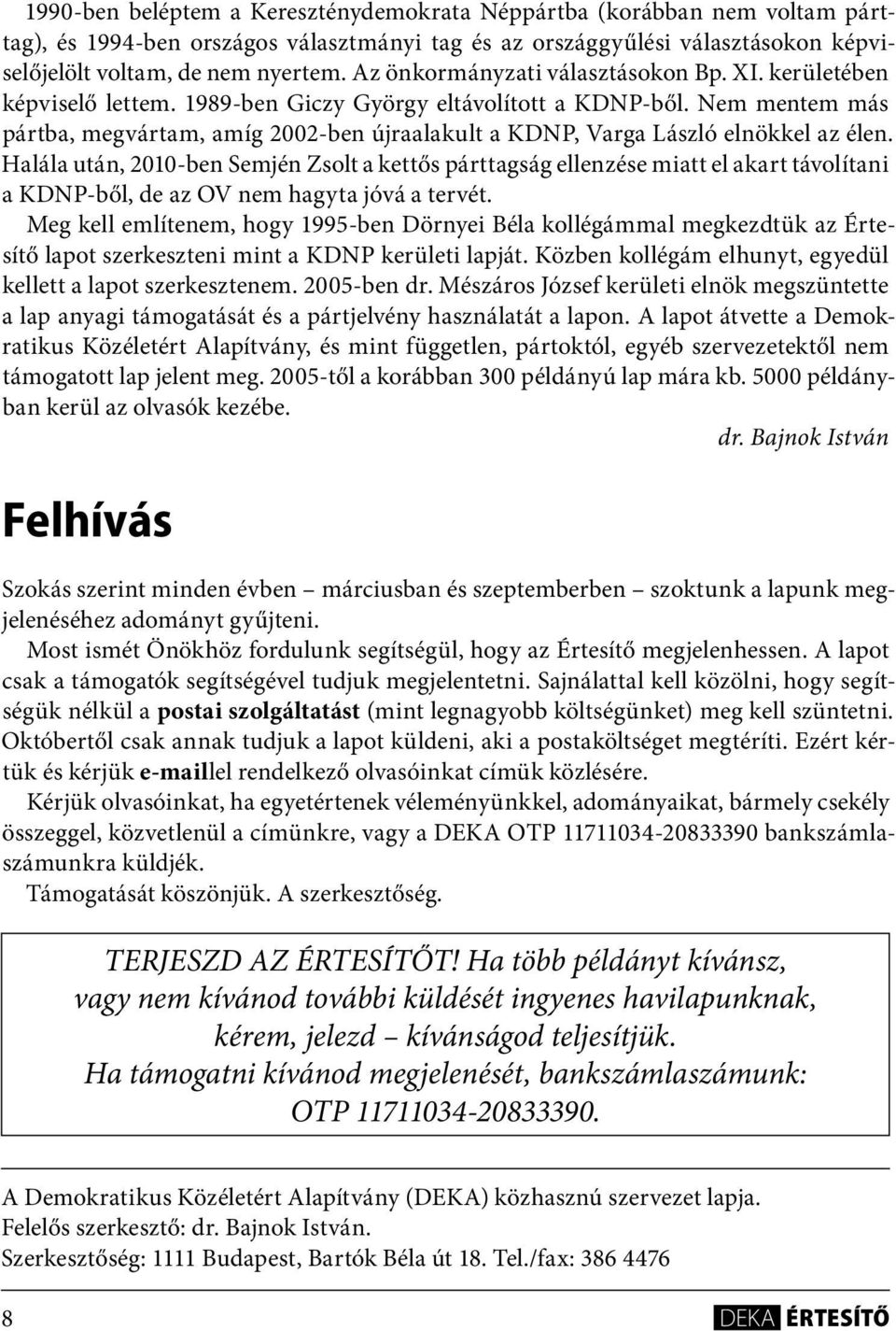 Nem mentem más pártba, megvártam, amíg 2002-ben újraalakult a KDNP, Varga László elnökkel az élen.