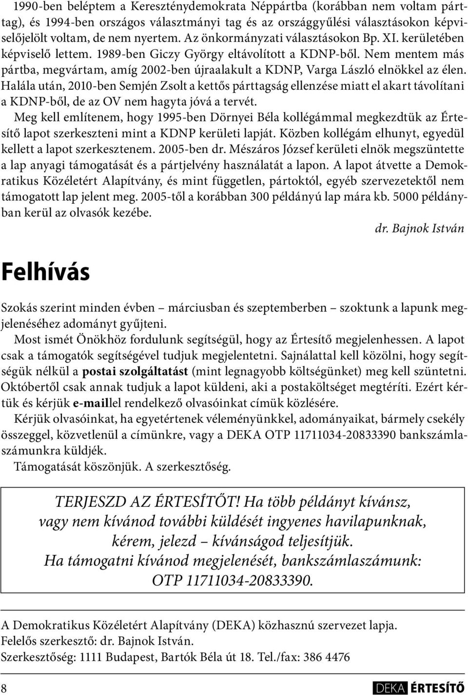 Nem mentem más pártba, megvártam, amíg 2002-ben újraalakult a KDNP, Varga László elnökkel az élen.