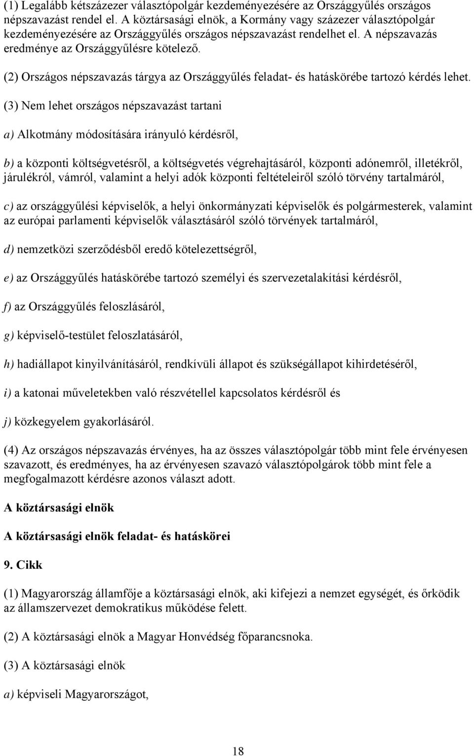 (2) Országos népszavazás tárgya az Országgyűlés feladat- és hatáskörébe tartozó kérdés lehet.