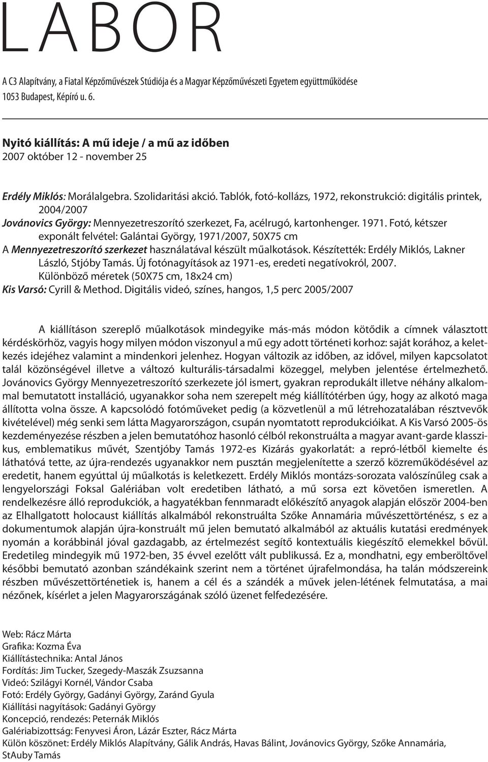 Tablók, fotó-kollázs, 1972, rekonstrukció: digitális printek, 2004/2007 Jovánovics György: Mennyezetreszorító szerkezet, Fa, acélrugó, kartonhenger. 1971.