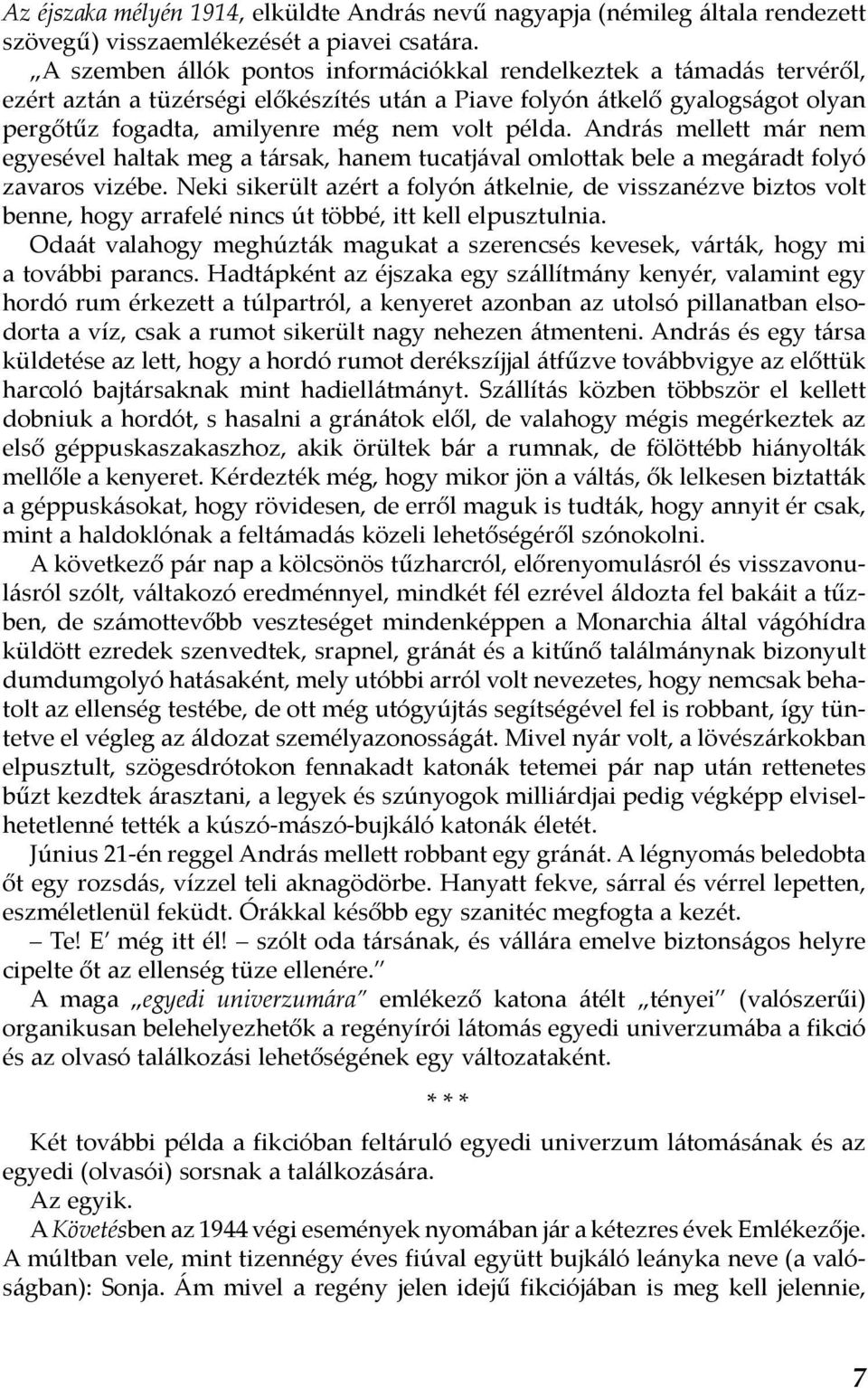 András mellett már nem egyesével haltak meg a társak, hanem tucatjával omlottak bele a megáradt folyó zavaros vizébe.