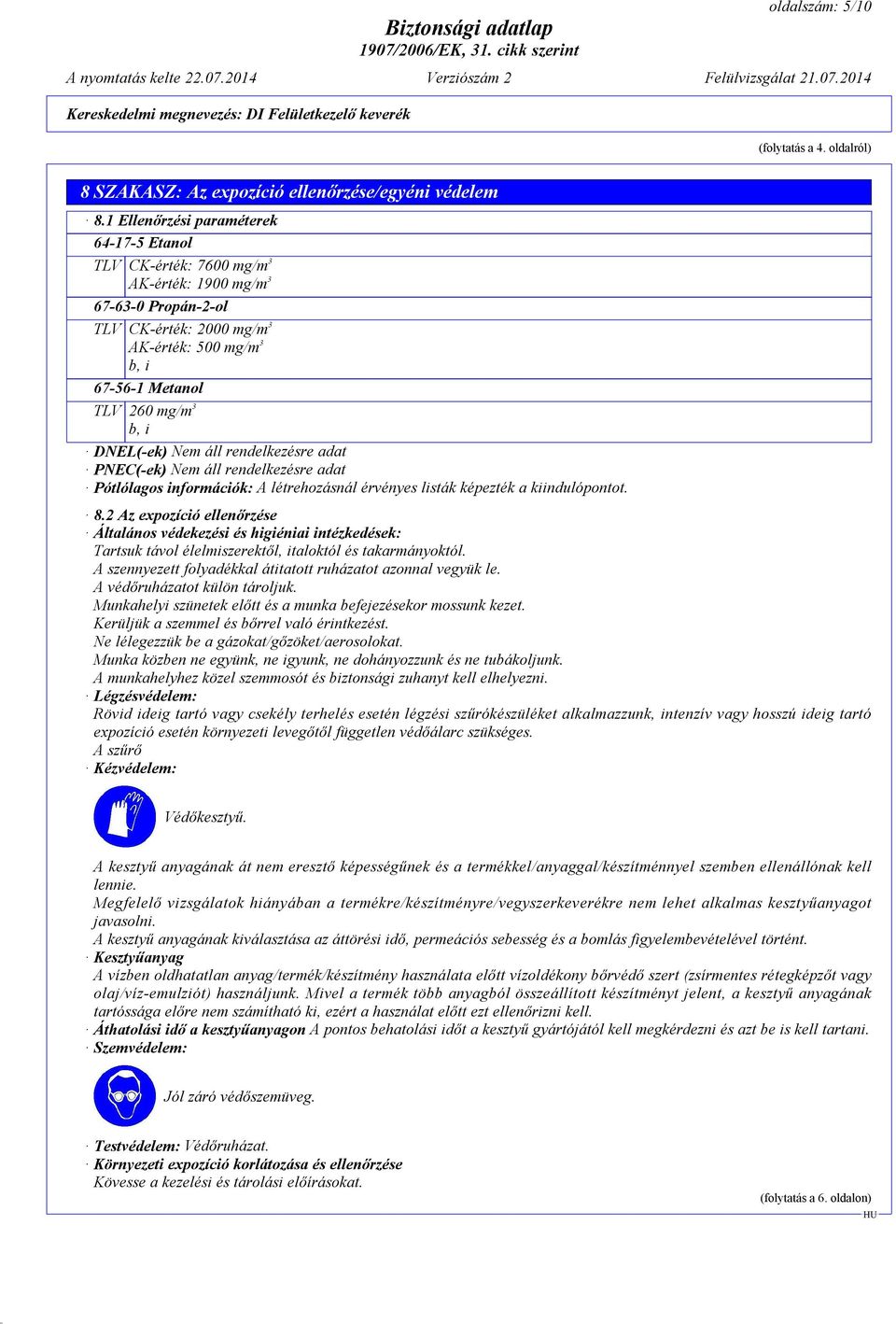 DNEL(-ek) Nem áll rendelkezésre adat PNEC(-ek) Nem áll rendelkezésre adat Pótlólagos információk: A létrehozásnál érvényes listák képezték a kiindulópontot. 8.