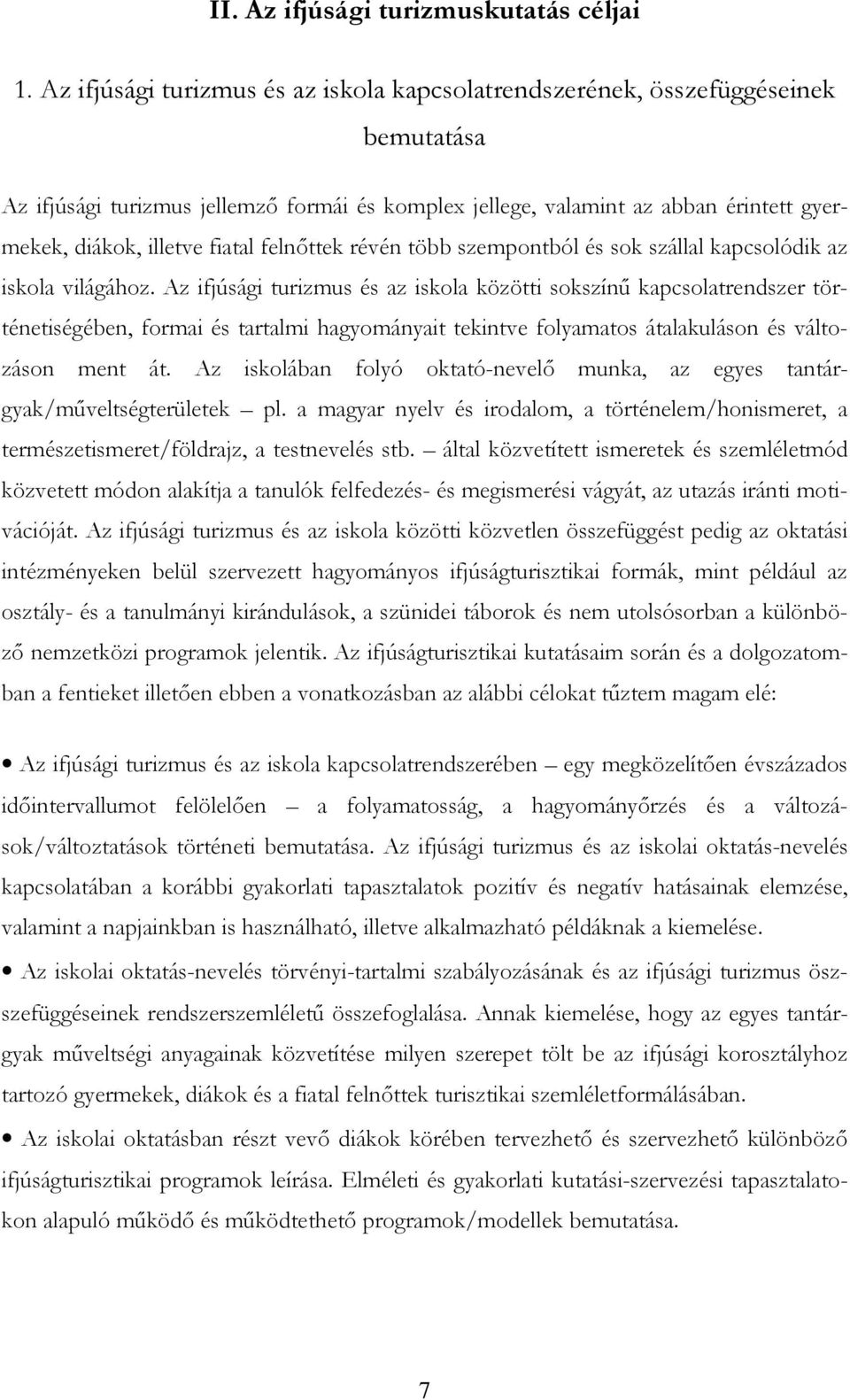 fiatal felnıttek révén több szempontból és sok szállal kapcsolódik az iskola világához.