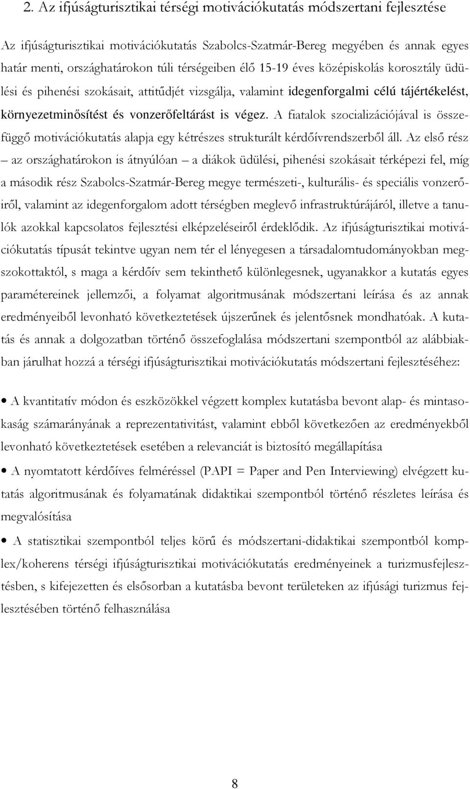 A fiatalok szocializációjával is összefüggı motivációkutatás alapja egy kétrészes strukturált kérdıívrendszerbıl áll.