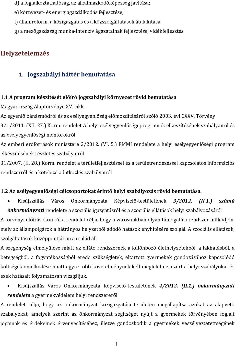 cikk egyenlő bánásmódról és az esélyegyenlőség előmozdításáról szóló 2003. évi CXXV. Törvény 321/2011. (XII. 27.) Korm.